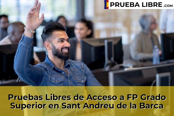 Pruebas Libres de Acceso a FP Grado Superior en El Prat de Llobregat 131 Pruebas Libres de Acceso a FP Grado Superior en Sant Andreu de la Barca