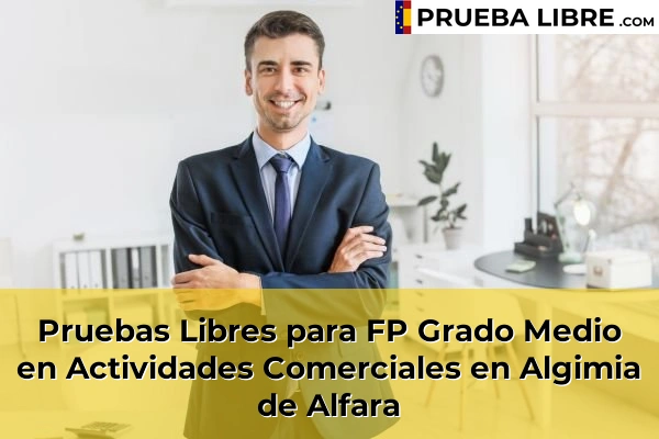Pruebas Libres para FP Grado Medio en Actividades Comerciales en La Pobla Llarga 65 Pruebas Libres para FP Grado Medio en Actividades Comerciales en Algimia de Alfara