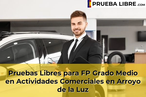 Pruebas Libres para FP Grado Medio en Actividades Comerciales en Malpartida de Cáceres 45 Pruebas Libres para FP Grado Medio en Actividades Comerciales en Arroyo de la Luz