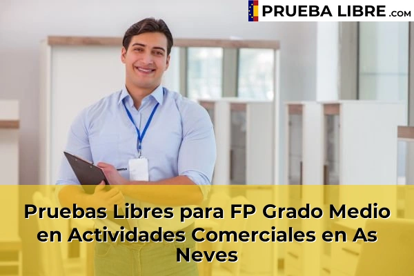 Pruebas Libres para FP Grado Medio en Actividades Comerciales en Balea 62 Pruebas Libres para FP Grado Medio en Actividades Comerciales en As Neves