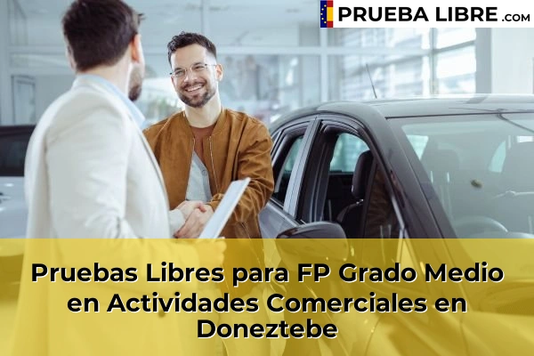 Pruebas Libres para FP Grado Medio en Actividades Comerciales en Erandiogoikoa 61 Pruebas Libres para FP Grado Medio en Actividades Comerciales en Doneztebe