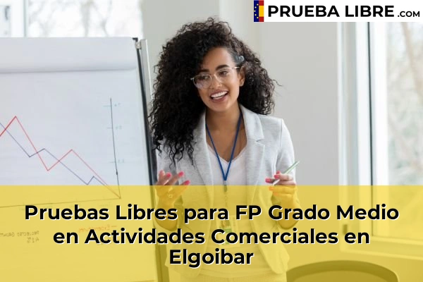 Pruebas Libres para FP Grado Medio en Actividades Comerciales en Arrietamendi 54 Pruebas Libres para FP Grado Medio en Actividades Comerciales en Elgoibar