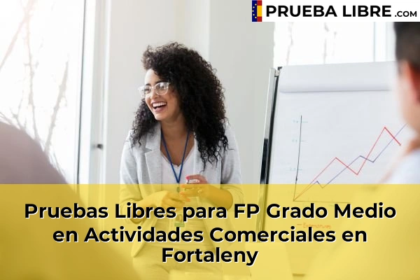Pruebas Libres para FP Grado Medio en Actividades Comerciales en La Pobla Llarga 128 Pruebas Libres para FP Grado Medio en Actividades Comerciales en Fortaleny