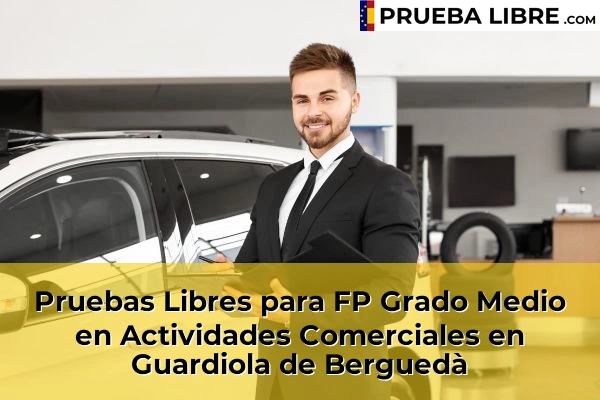 Pruebas Libres para FP Grado Medio en Actividades Comerciales en Guardiola de Berguedà