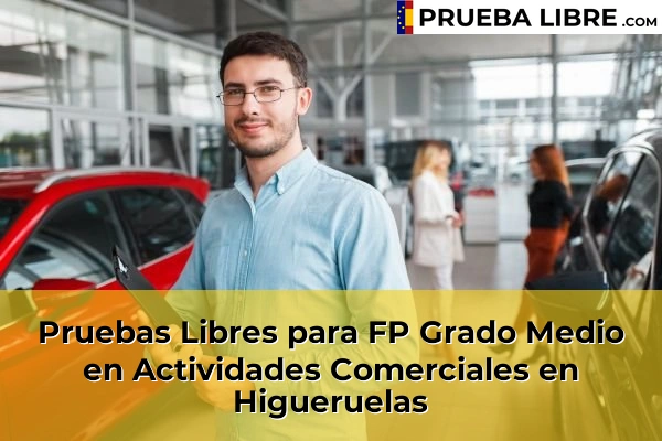 Pruebas Libres para FP Grado Medio en Actividades Comerciales en La Pobla Llarga 138 Pruebas Libres para FP Grado Medio en Actividades Comerciales en Higueruelas