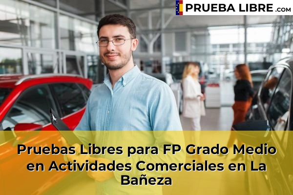 Pruebas Libres para FP Grado Medio en Actividades Comerciales en La Nora del Río 48 Pruebas Libres para FP Grado Medio en Actividades Comerciales en La Bañeza