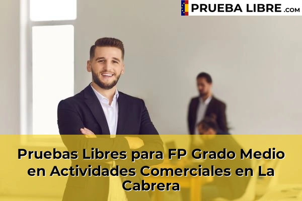 Pruebas Libres para FP Grado Medio en Actividades Comerciales en Villalbilla 89 Pruebas Libres para FP Grado Medio en Actividades Comerciales en La Cabrera