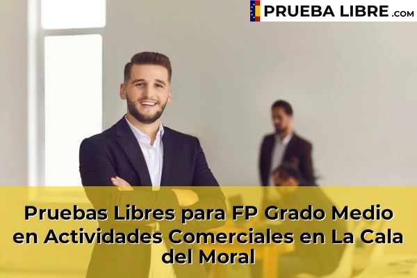 Pruebas Libres para FP Grado Medio en Actividades Comerciales en Almayate Bajo 72 Pruebas Libres para FP Grado Medio en Actividades Comerciales en La Cala del Moral