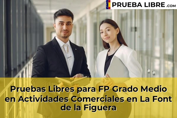 Pruebas Libres para FP Grado Medio en Actividades Comerciales en La Pobla Llarga 147 Pruebas Libres para FP Grado Medio en Actividades Comerciales en La Font de la Figuera