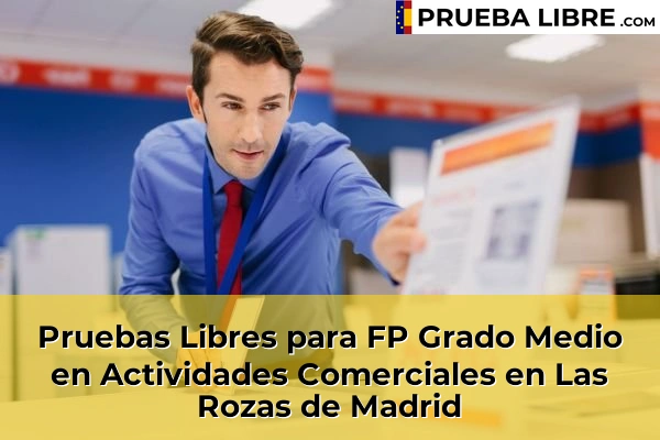 Pruebas Libres para FP Grado Medio en Actividades Comerciales en Villalbilla 91 Pruebas Libres para FP Grado Medio en Actividades Comerciales en Las Rozas de Madrid