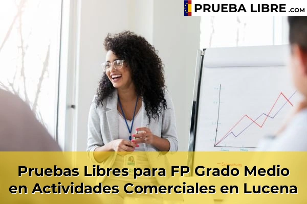 Pruebas Libres para FP Grado Medio en Actividades Comerciales en El Higuerón 63 Pruebas Libres para FP Grado Medio en Actividades Comerciales en Lucena