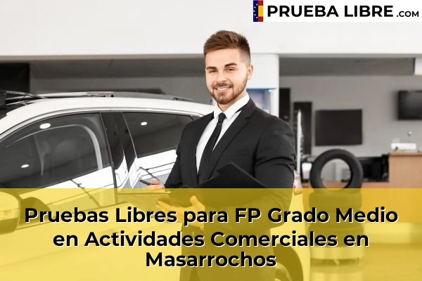 Pruebas Libres para FP Grado Medio en Actividades Comerciales en La Pobla Llarga 161 Pruebas Libres para FP Grado Medio en Actividades Comerciales en Masarrochos