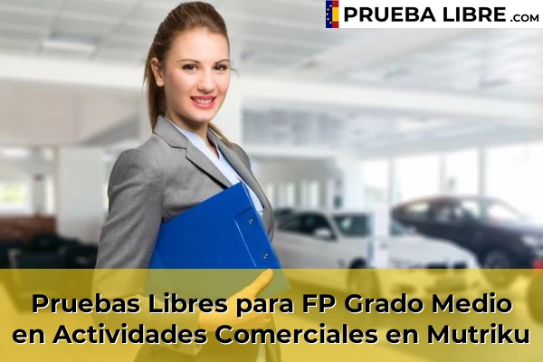Pruebas Libres para FP Grado Medio en Actividades Comerciales en Arrietamendi 68 Pruebas Libres para FP Grado Medio en Actividades Comerciales en Mutriku