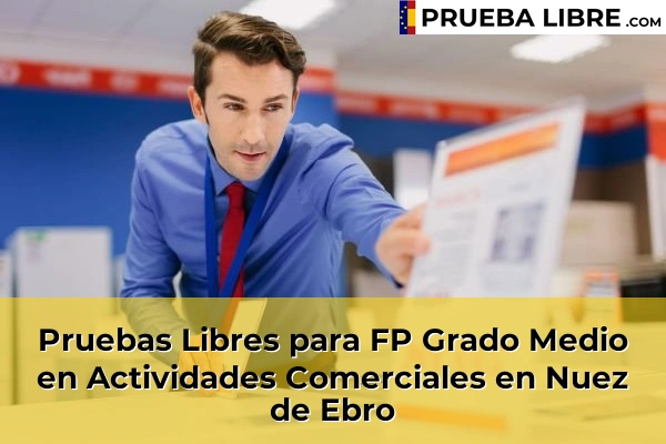 Pruebas Libres para FP Grado Medio en Actividades Comerciales en Zuera 60 Pruebas Libres para FP Grado Medio en Actividades Comerciales en Nuez de Ebro