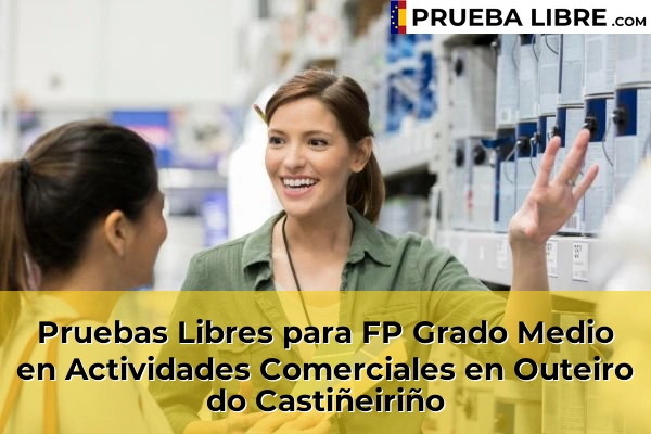 Pruebas Libres para FP Grado Medio en Actividades Comerciales en Peñarredonda 89 Pruebas Libres para FP Grado Medio en Actividades Comerciales en Outeiro do Castiñeiriño