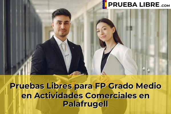 Pruebas Libres para FP Grado Medio en Actividades Comerciales en Castelló d'Empúries 58 Pruebas Libres para FP Grado Medio en Actividades Comerciales en Palafrugell