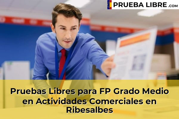 Pruebas Libres para FP Grado Medio en Actividades Comerciales en Alcalà de Xivert 70 Pruebas Libres para FP Grado Medio en Actividades Comerciales en Ribesalbes