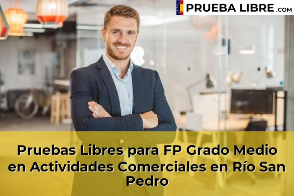 Pruebas Libres para FP Grado Medio en Actividades Comerciales en San Enrique 69 Pruebas Libres para FP Grado Medio en Actividades Comerciales en Río San Pedro
