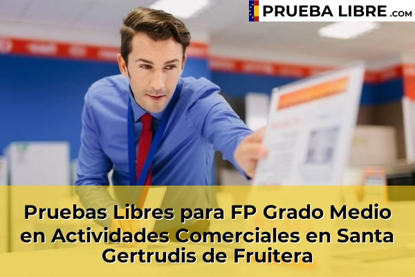 Pruebas Libres para FP Grado Medio en Actividades Comerciales en Sa Indioteria 94 Pruebas Libres para FP Grado Medio en Actividades Comerciales en Santa Gertrudis de Fruitera