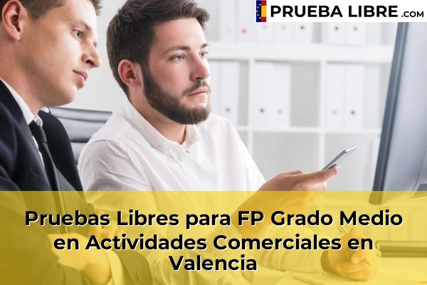 Pruebas Libres para FP Grado Medio en Actividades Comerciales en La Pobla Llarga 224 Pruebas Libres para FP Grado Medio en Actividades Comerciales en Valencia