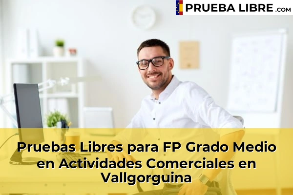 Pruebas Libres para FP Grado Medio en Actividades Comerciales en Vallgorguina