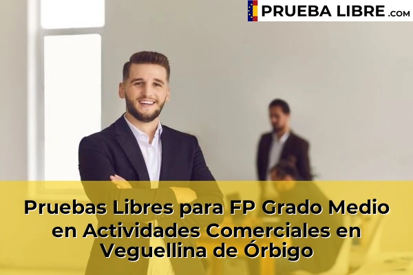 Pruebas Libres para FP Grado Medio en Actividades Comerciales en La Nora del Río 58 Pruebas Libres para FP Grado Medio en Actividades Comerciales en Veguellina de Órbigo