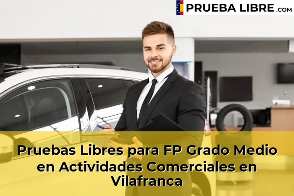 Pruebas Libres para FP Grado Medio en Actividades Comerciales en Alcalà de Xivert 81 Pruebas Libres para FP Grado Medio en Actividades Comerciales en Vilafranca
