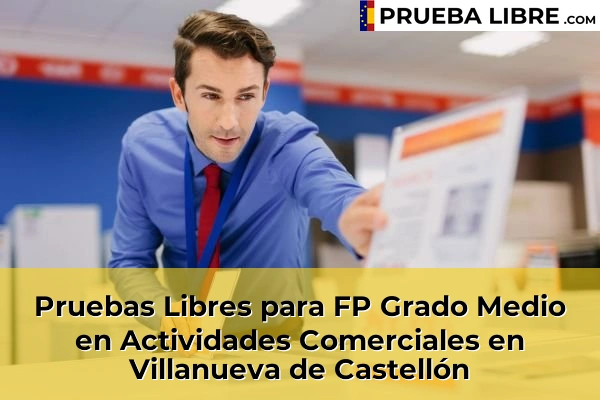 Pruebas Libres para FP Grado Medio en Actividades Comerciales en La Pobla Llarga 228 Pruebas Libres para FP Grado Medio en Actividades Comerciales en Villanueva de Castellón