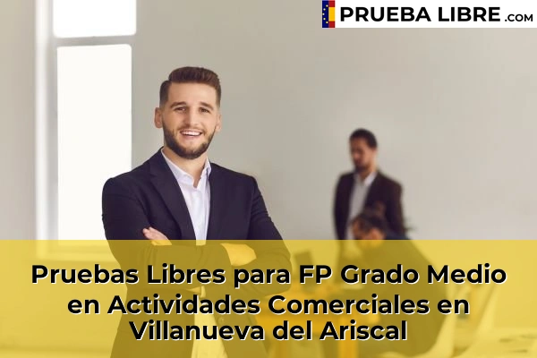 Pruebas Libres para FP Grado Medio en Actividades Comerciales en Guillena 100 Pruebas Libres para FP Grado Medio en Actividades Comerciales en Villanueva del Ariscal