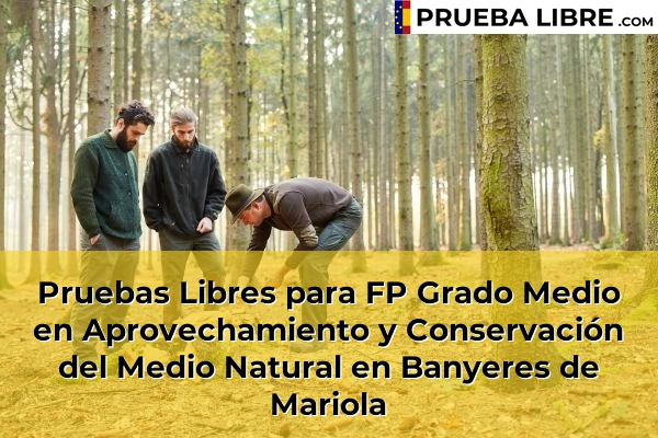 Pruebas Libres para FP Grado Medio en Aprovechamiento y Conservación del Medio Natural en Banyeres de Mariola