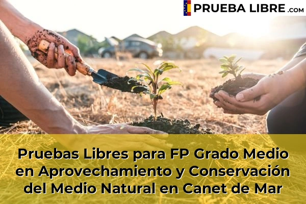 Pruebas Libres para FP Grado Medio en Aprovechamiento y Conservación del Medio Natural en Sant Pere de Riudebitlles 59 Pruebas Libres para FP Grado Medio en Aprovechamiento y Conservación del Medio Natural en Canet de Mar