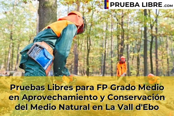 Pruebas Libres para FP Grado Medio en Aprovechamiento y Conservación del Medio Natural en La Vall d'Ebo