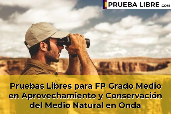 Pruebas Libres para FP Grado Medio en Aprovechamiento y Conservación del Medio Natural en Onda