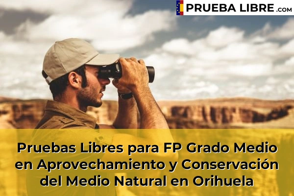 Pruebas Libres para FP Grado Medio en Aprovechamiento y Conservación del Medio Natural en Orihuela