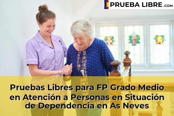Pruebas Libres para FP Grado Medio en Atención a Personas en Situación de Dependencia en As Medoñas 61 Pruebas Libres para FP Grado Medio en Atención a Personas en Situación de Dependencia en As Neves