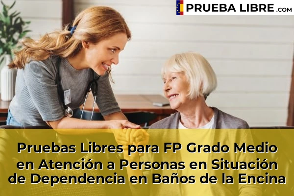 Pruebas Libres para FP Grado Medio en Atención a Personas en Situación de Dependencia en Mengíbar 49 Pruebas Libres para FP Grado Medio en Atención a Personas en Situación de Dependencia en Baños de la Encina