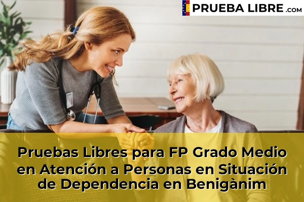 Pruebas Libres para FP Grado Medio en Atención a Personas en Situación de Dependencia en Bugarra 85 Pruebas Libres para FP Grado Medio en Atención a Personas en Situación de Dependencia en Benigànim