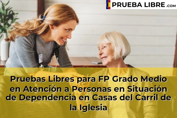 Pruebas Libres para FP Grado Medio en Atención a Personas en Situación de Dependencia en Puente Tocinos 63 Pruebas Libres para FP Grado Medio en Atención a Personas en Situación de Dependencia en Casas del Carril de la Iglesia