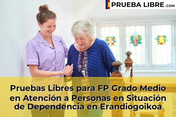 Pruebas Libres para FP Grado Medio en Atención a Personas en Situación de Dependencia en Gernika-Lumo 68 Pruebas Libres para FP Grado Medio en Atención a Personas en Situación de Dependencia en Erandiogoikoa