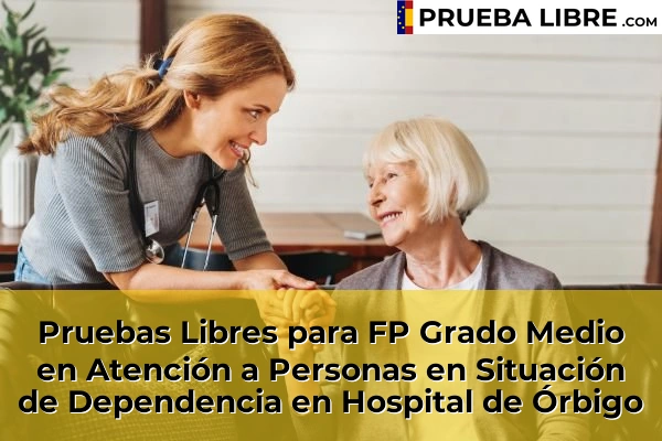 Pruebas Libres para FP Grado Medio en Atención a Personas en Situación de Dependencia en La Robla 47 Pruebas Libres para FP Grado Medio en Atención a Personas en Situación de Dependencia en Hospital de Órbigo