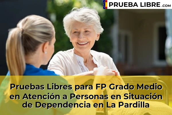 Pruebas Libres para FP Grado Medio en Atención a Personas en Situación de Dependencia en Cardones 56 Pruebas Libres para FP Grado Medio en Atención a Personas en Situación de Dependencia en La Pardilla