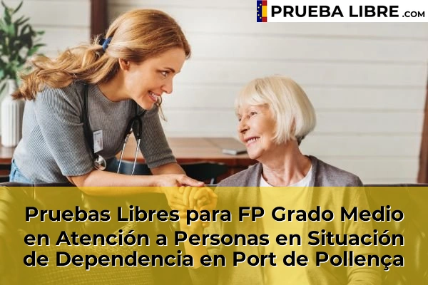 Pruebas Libres para FP Grado Medio en Atención a Personas en Situación de Dependencia en Sóller 77 Pruebas Libres para FP Grado Medio en Atención a Personas en Situación de Dependencia en Port de Pollença
