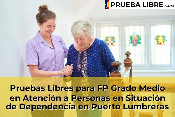 Pruebas Libres para FP Grado Medio en Atención a Personas en Situación de Dependencia en Puente Tocinos 103 Pruebas Libres para FP Grado Medio en Atención a Personas en Situación de Dependencia en Puerto Lumbreras