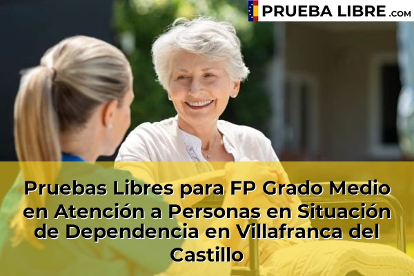 Pruebas Libres para FP Grado Medio en Atención a Personas en Situación de Dependencia en Villafranca del Castillo