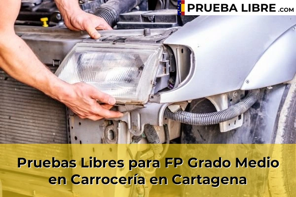 Pruebas Libres para FP Grado Medio en Carrocería en Santa Lucía 62 Pruebas Libres para FP Grado Medio en Carrocería en Cartagena
