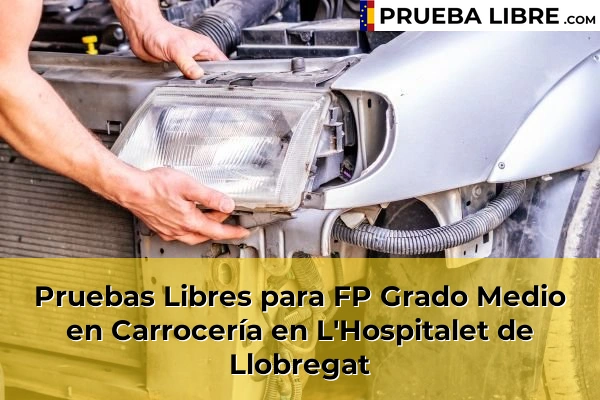 Pruebas Libres para FP Grado Medio en Carrocería en Cerdanyola del Vallès 87 Pruebas Libres para FP Grado Medio en Carrocería en L'Hospitalet de Llobregat