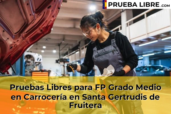 Pruebas Libres para FP Grado Medio en Carrocería en Alaró 94 Pruebas Libres para FP Grado Medio en Carrocería en Santa Gertrudis de Fruitera