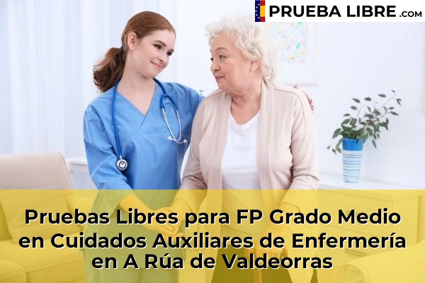 Pruebas Libres para FP Grado Medio en Cuidados Auxiliares de Enfermería en San Cibrao das Viñas 46 Pruebas Libres para FP Grado Medio en Cuidados Auxiliares de Enfermería en A Rúa de Valdeorras