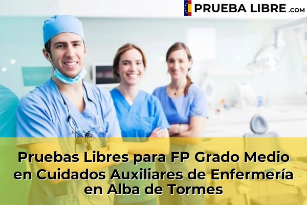 Pruebas Libres para FP Grado Medio en Cuidados Auxiliares de Enfermería en Salamanca 2 Pruebas Libres para FP Grado Medio en Cuidados Auxiliares de Enfermería en Alba de Tormes