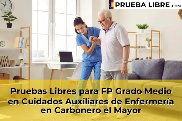 Pruebas Libres para FP Grado Medio en Cuidados Auxiliares de Enfermería en Sepúlveda 44 Pruebas Libres para FP Grado Medio en Cuidados Auxiliares de Enfermería en Carbonero el Mayor